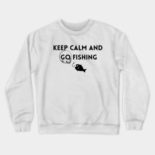 Keep calm and go fishing Crewneck Sweatshirt